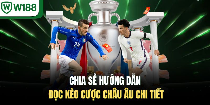 Chia sẻ hướng dẫn đọc kèo cược châu Âu chi tiết