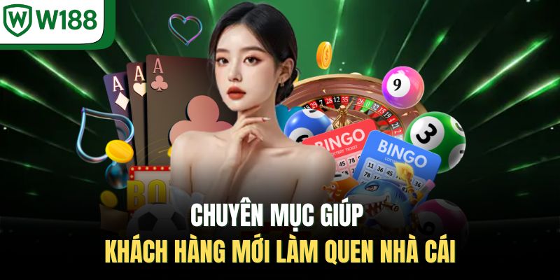 Chuyên mục giúp khách hàng mới làm quen nhà cái 