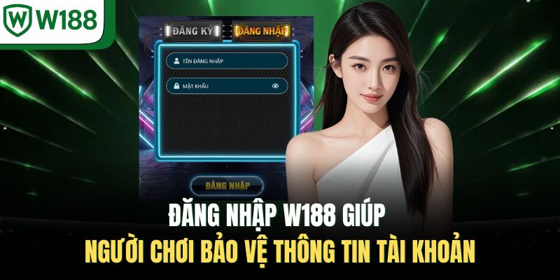 Đăng Nhập W188 Giúp Người Chơi Bảo Vệ Thông Tin Tài Khoản