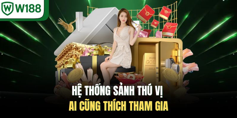 Hệ thống sảnh thú vị ai cũng thích tham gia 