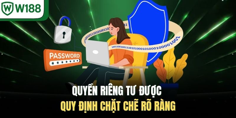 Quyền riêng tư được quy định chặt chẽ rõ ràng 