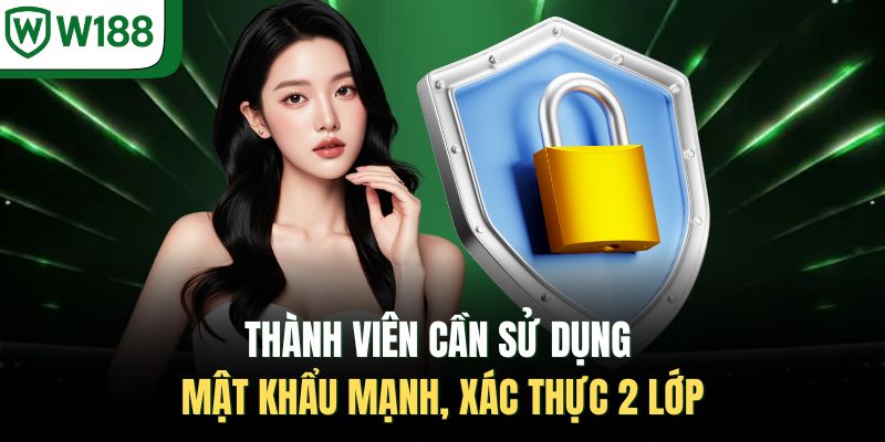 Thành viên cần sử dụng mật khẩu mạnh, xác thực 2 lớp 